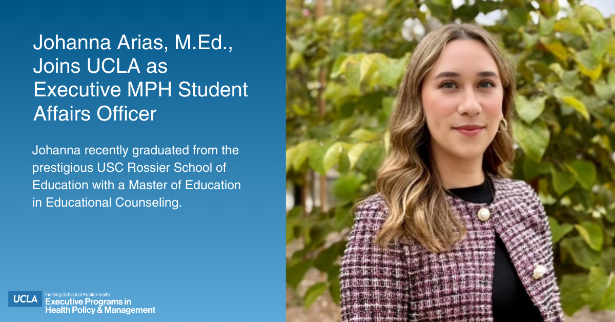 Promotional graphic for UCLA Fielding School of Public Health. The text reads: "Johanna Arias, M.Ed., Joins UCLA as Executive MPH Student Affairs Officer." and "Johanna recently graduated from the prestigious USC Rossier School of Education with a Master of Education in Educational Counseling." On the right, Johanna Arias is pictured, smiling and wearing a tweed jacket, standing in front of green foliage.