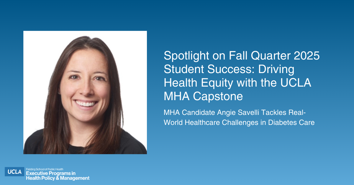 An image of a smiling woman with long brown hair, Angie Savelli, next to a blue background with white text that reads: "Spotlight on Fall Quarter 2025 Student Success: Driving Health Equity with the UCLA MHA Capstone" and "MHA Candidate Angie Savelli Tackles Real-World Healthcare Challenges in Diabetes Care".