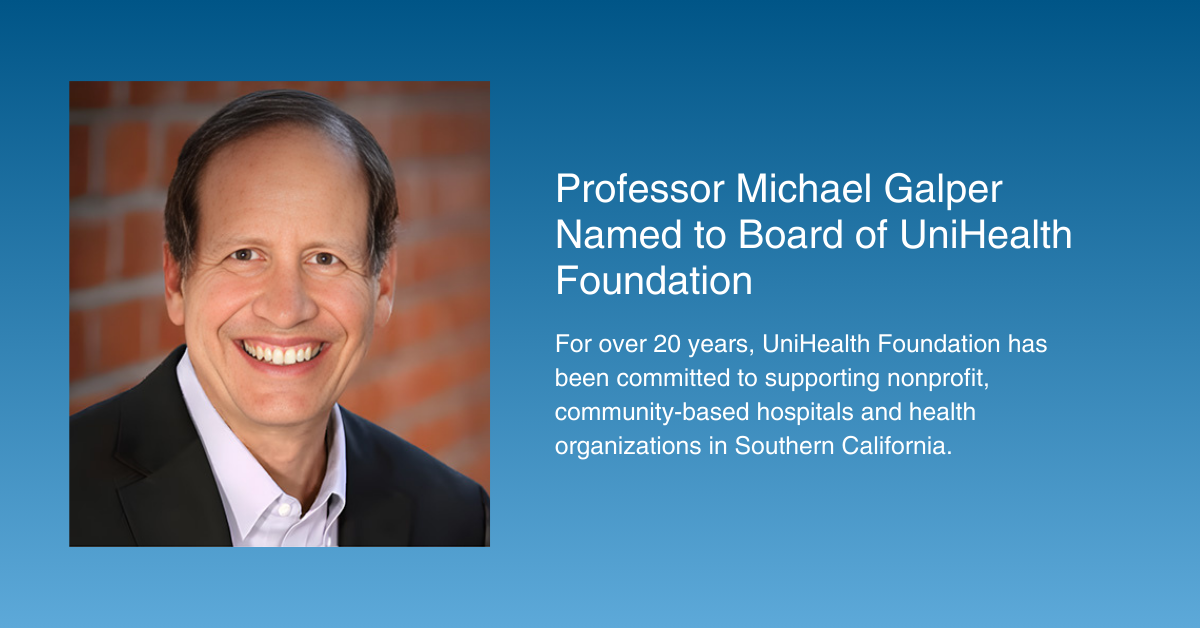 A professional headshot of Professor Michael Galper is displayed next to the text "Professor Michael Galper Named to Board of UniHealth Foundation." Below the headline, the text reads: "For over 20 years, UniHealth Foundation has been committed to supporting nonprofit, community-based hospitals and health organizations in Southern California."