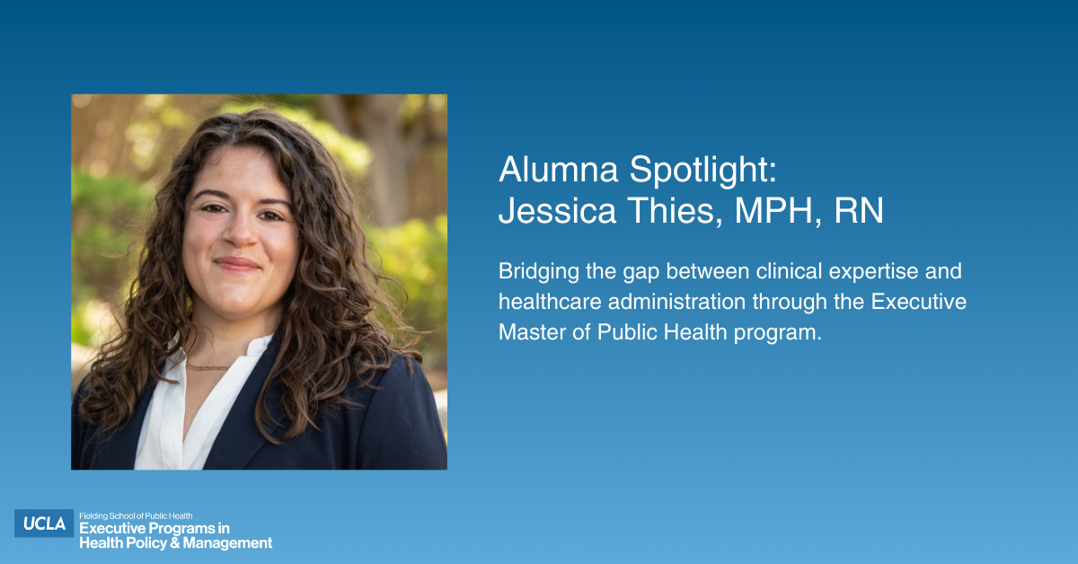 A professional headshot of Jessica Thies, MPH, RN, a woman with long curly hair wearing a navy blazer and white blouse, smiling against a soft-focus greenery background. The image includes text: "Alumna Spotlight: Jessica Thies, MPH, RN. Bridging the gap between clinical expertise and healthcare administration through the Executive Master of Public Health program." The UCLA Fielding School of Public Health logo is in the bottom left corner.