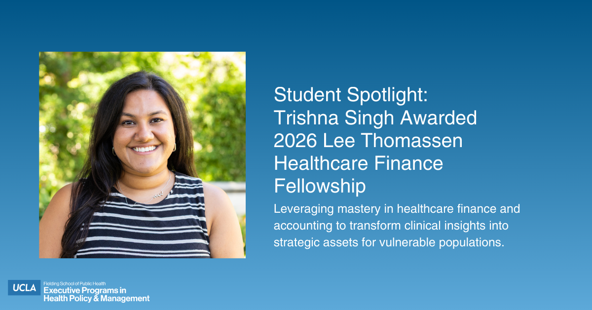 Student Spotlight graphic featuring a headshot of a smiling Trishna Singh. Text on a blue background reads: "Student Spotlight: Trishna Singh Awarded 2026 Lee Thomassen Healthcare Finance Fellowship." Below the title, the text reads: "Leveraging mastery in healthcare finance and accounting to transform clinical insights into strategic assets for vulnerable populations." The UCLA Fielding School of Public Health logo is in the bottom left corner.
