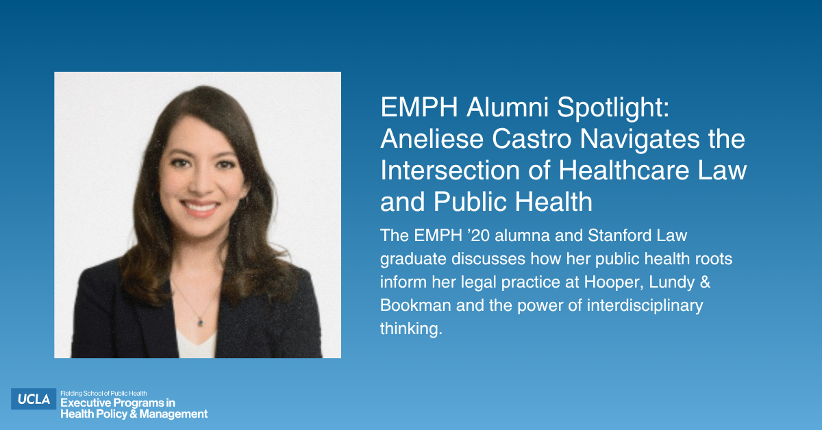 A promotional graphic for the UCLA Fielding School of Public Health titled "EMPH Alumni Spotlight: Aneliese Castro Navigates the Intersection of Healthcare Law and Public Health." On the left is a professional headshot of Aneliese Castro, a smiling woman with dark hair wearing a dark blazer. On the right, white text on a blue gradient background describes her as an EMPH '20 alumna and Stanford Law graduate who discusses how her public health roots inform her legal practice at Hooper, Lundy & Bookman. The UCLA Fielding School logo is in the bottom left corner.