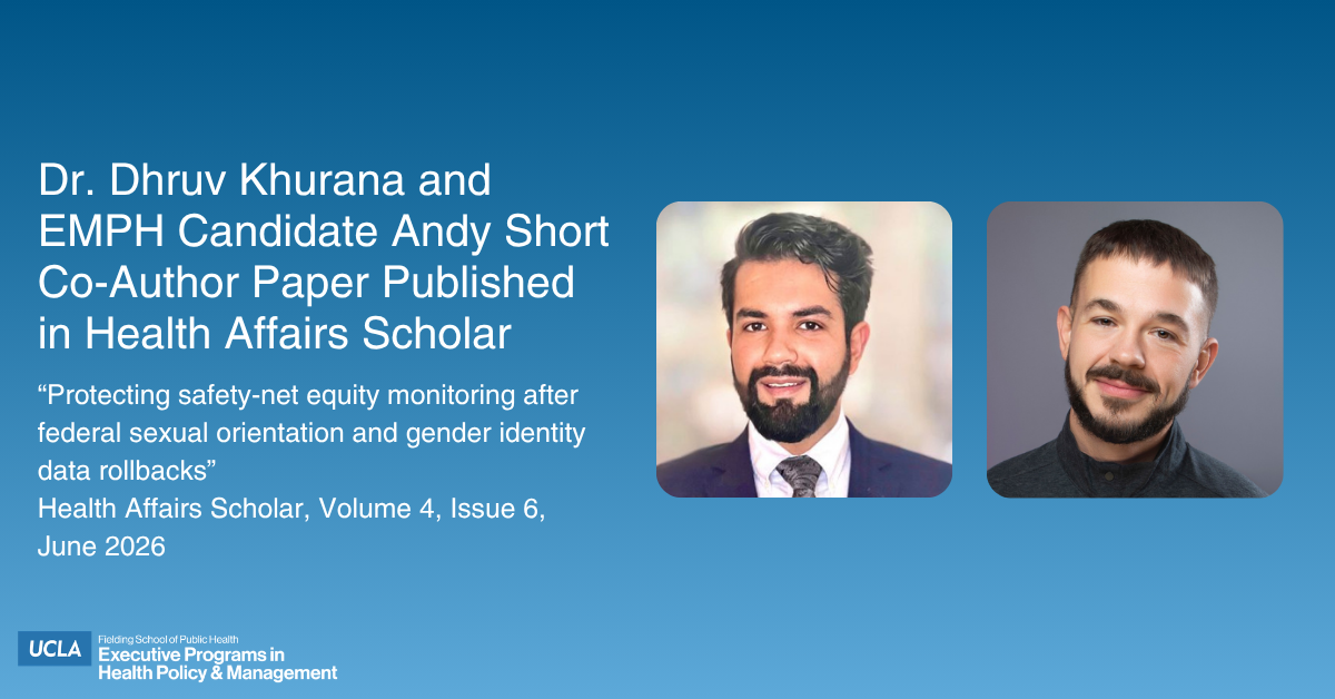Graphic announcement on a blue gradient background featuring headshots of Dr. Dhruv Khurana and UCLA EMPH candidate Andy Short. Text on the left reads: "Dr. Dhruv Khurana and EMPH Candidate Andy Short Co-Author Paper Published in Health Affairs Scholar" with the paper title, "Protecting safety-net equity monitoring after federal sexual orientation and gender identity data rollbacks," Volume 4, Issue 6, June 2026. The bottom left features the UCLA Fielding School of Public Health Executive Programs in Health Policy & Management logo.