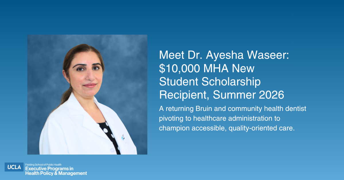 "Dr. Ayesha Waseer, Summer 2026 recipient of the $10,000 MHA New Student Scholarship from the UCLA Fielding School of Public Health. The graphic features a professional headshot of Dr. Waseer in a white clinical coat, with text highlighting her path as a returning Bruin and community health dentist pivoting to healthcare administration."