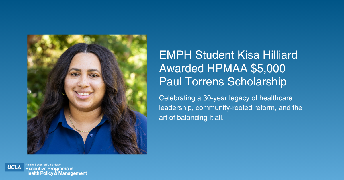 Graphic announcement featuring a professional headshot of Kisa Hilliard, a smiling woman with long, dark wavy hair wearing a blue shirt. The text on the blue gradient background reads: "EMPH Student Kisa Hilliard Awarded HPMAA $5,000 Paul Torrens Scholarship." The UCLA Fielding School of Public Health Executive Programs logo is visible in the bottom corner.