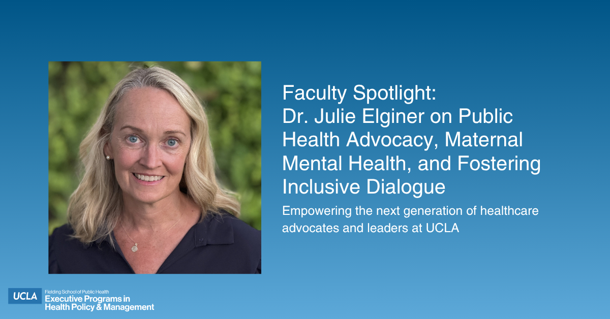 UCLA ExecHPM Faculty Spotlight graphic featuring a portrait of Dr. Julie Elginer on a blue gradient background. Text reads: "Faculty Spotlight: Dr. Julie Elginer on Public Health Advocacy, Maternal Mental Health, and Fostering Inclusive Dialogue" with subheadline, "Empowering the next generation of healthcare advocates and leaders at UCLA." UCLA Fielding School of Public Health logo appears in the bottom left.