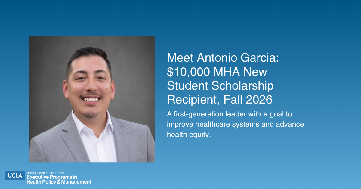 Antonio Garcia, Fall 2026 recipient of the $10,000 MHA New Student Scholarship from the UCLA Fielding School of Public Health. The graphic features a professional headshot of Antonio smiling in a light gray suit jacket next to text highlighting him as a first-generation leader dedicated to improving healthcare systems and advancing health equity.