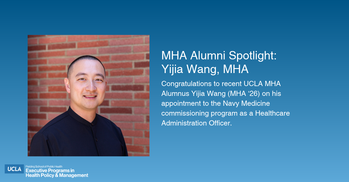 Blue graphic for UCLA MHA Alumni Spotlight featuring a headshot of alumnus Yijia Wang against a brick wall. Main text reads: "MHA Alumni Spotlight: Yijia Wang, MHA. Congratulations to recent UCLA MHA Alumnus Yijia Wang (MHA ‘26) on his appointment to the Navy Medicine commissioning program as a Healthcare Administration Officer." Displays the UCLA Fielding School of Public Health Executive Programs in Health Policy & Management logo in the lower-left corner.